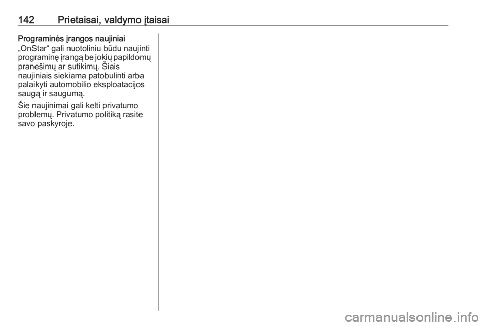 OPEL INSIGNIA BREAK 2019.5  Savininko vadovas (in Lithuanian) 142Prietaisai, valdymo įtaisaiPrograminės įrangos naujiniai
„OnStar“ gali nuotoliniu būdu naujinti
programinę įrangą be jokių papildomų
pranešimų ar sutikimų. Šiais
naujiniais siekiam