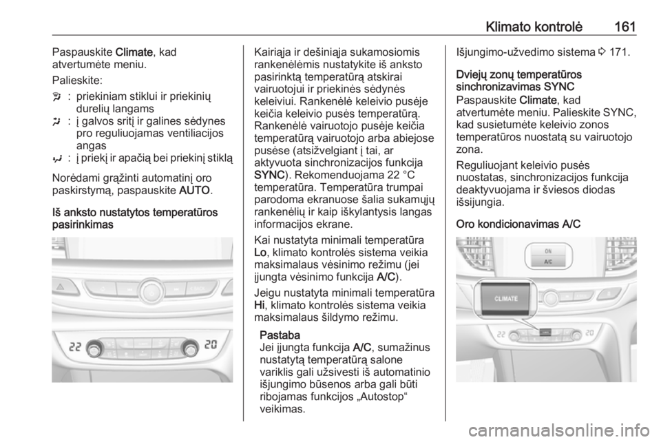 OPEL INSIGNIA BREAK 2019.5  Savininko vadovas (in Lithuanian) Klimato kontrolė161Paspauskite Climate, kad
atvertumėte meniu.
Palieskite:w:priekiniam stiklui ir priekinių
durelių langamsx:į galvos sritį ir galines sėdynes
pro reguliuojamas ventiliacijos
an