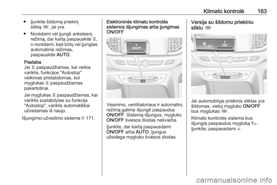 OPEL INSIGNIA BREAK 2019.5  Savininko vadovas (in Lithuanian) Klimato kontrolė163● Įjunkite šildomą priekinįstiklą  ,, jei yra.
● Norėdami vėl įjungti ankstesnį režimą, dar kartą paspauskite  à,
o norėdami, kad būtų vėl įjungtas automatini