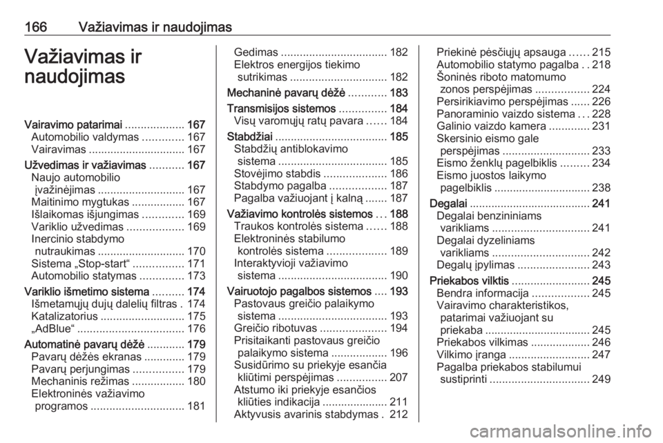 OPEL INSIGNIA BREAK 2019.5  Savininko vadovas (in Lithuanian) 166Važiavimas ir naudojimasVažiavimas ir
naudojimasVairavimo patarimai ...................167
Automobilio valdymas .............167
Vairavimas ............................... 167
Užvedimas ir važi