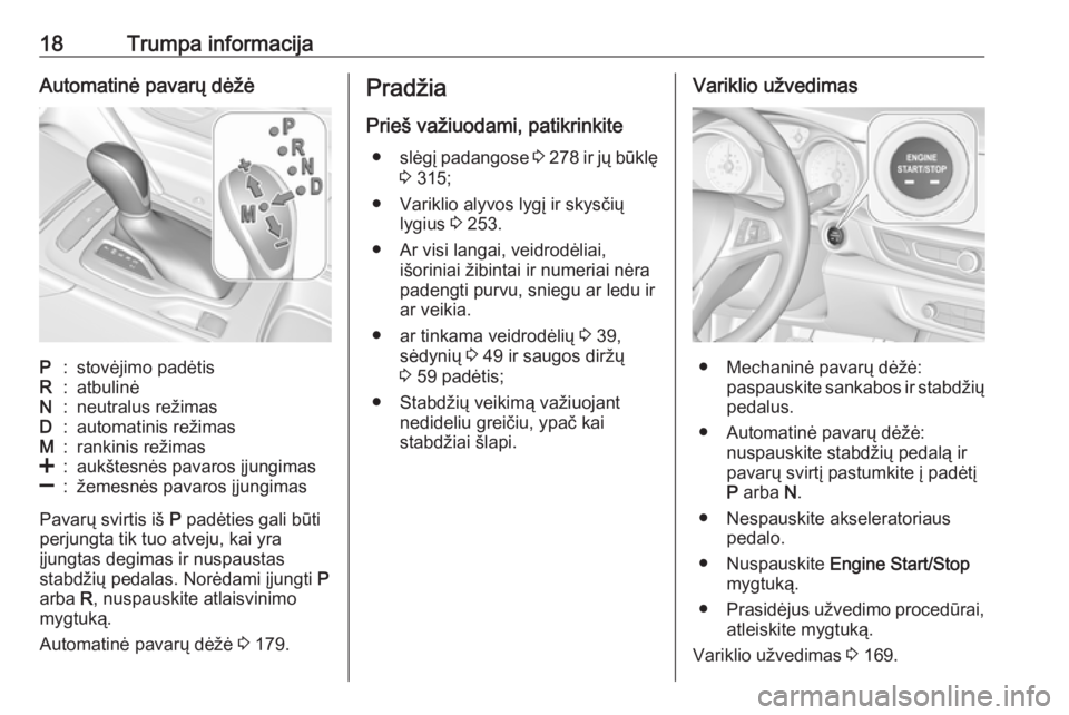 OPEL INSIGNIA BREAK 2019.5  Savininko vadovas (in Lithuanian) 18Trumpa informacijaAutomatinė pavarų dėžėP:stovėjimo padėtisR:atbulinėN:neutralus režimasD:automatinis režimasM:rankinis režimas<:aukštesnės pavaros įjungimas]:žemesnės pavaros įjung