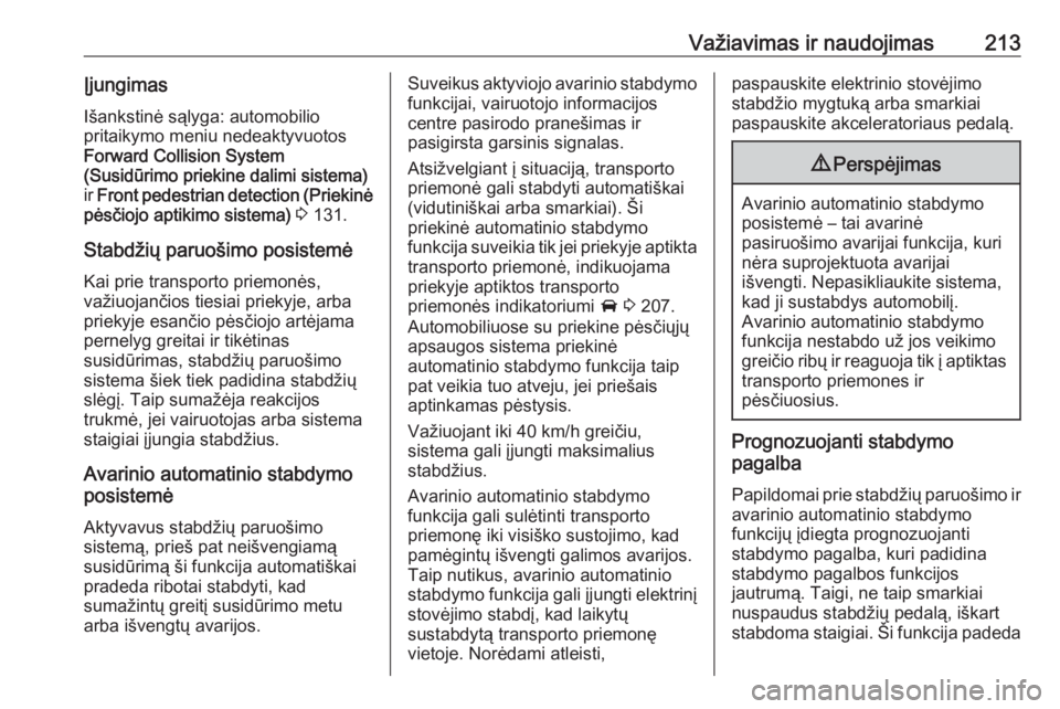 OPEL INSIGNIA BREAK 2019.5  Savininko vadovas (in Lithuanian) Važiavimas ir naudojimas213ĮjungimasIšankstinė sąlyga: automobilio
pritaikymo meniu nedeaktyvuotos
Forward Collision System
(Susidūrimo priekine dalimi sistema)
ir  Front pedestrian detection (P OPEL INSIGNIA BREAK 2019.5  Savininko vadovas (in Lithuanian) Važiavimas ir naudojimas213ĮjungimasIšankstinė sąlyga: automobilio
pritaikymo meniu nedeaktyvuotos
Forward Collision System
(Susidūrimo priekine dalimi sistema)
ir  Front pedestrian detection (P