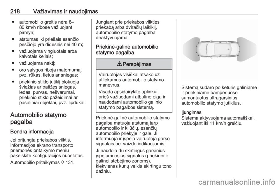 OPEL INSIGNIA BREAK 2019.5  Savininko vadovas (in Lithuanian) 218Važiavimas ir naudojimas● automobilio greitis nėra 8–80 km/h ribose važiuojant
pirmyn;
● atstumas iki priešais esančio pėsčiojo yra didesnis nei 40 m;
● važiuojama vingiuotais arba  OPEL INSIGNIA BREAK 2019.5  Savininko vadovas (in Lithuanian) 218Važiavimas ir naudojimas● automobilio greitis nėra 8–80 km/h ribose važiuojant
pirmyn;
● atstumas iki priešais esančio pėsčiojo yra didesnis nei 40 m;
● važiuojama vingiuotais arba