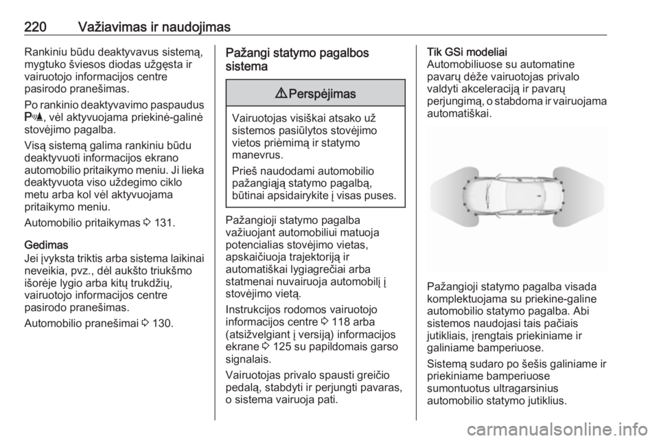 OPEL INSIGNIA BREAK 2019.5  Savininko vadovas (in Lithuanian) 220Važiavimas ir naudojimasRankiniu būdu deaktyvavus sistemą,mygtuko šviesos diodas užgęsta ir
vairuotojo informacijos centre
pasirodo pranešimas.
Po rankinio deaktyvavimo paspaudus
r , vėl ak OPEL INSIGNIA BREAK 2019.5  Savininko vadovas (in Lithuanian) 220Važiavimas ir naudojimasRankiniu būdu deaktyvavus sistemą,mygtuko šviesos diodas užgęsta ir
vairuotojo informacijos centre
pasirodo pranešimas.
Po rankinio deaktyvavimo paspaudus
r , vėl ak
