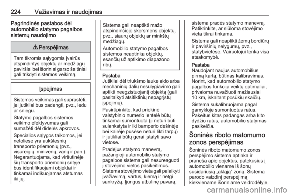OPEL INSIGNIA BREAK 2019.5  Savininko vadovas (in Lithuanian) 224Važiavimas ir naudojimasPagrindinės pastabos dėl
automobilio statymo pagalbos
sistemų naudojimo9 Perspėjimas
Tam tikromis sąlygomis įvairūs
atspindintys objektų ar medžiagų
paviršiai be OPEL INSIGNIA BREAK 2019.5  Savininko vadovas (in Lithuanian) 224Važiavimas ir naudojimasPagrindinės pastabos dėl
automobilio statymo pagalbos
sistemų naudojimo9 Perspėjimas
Tam tikromis sąlygomis įvairūs
atspindintys objektų ar medžiagų
paviršiai be