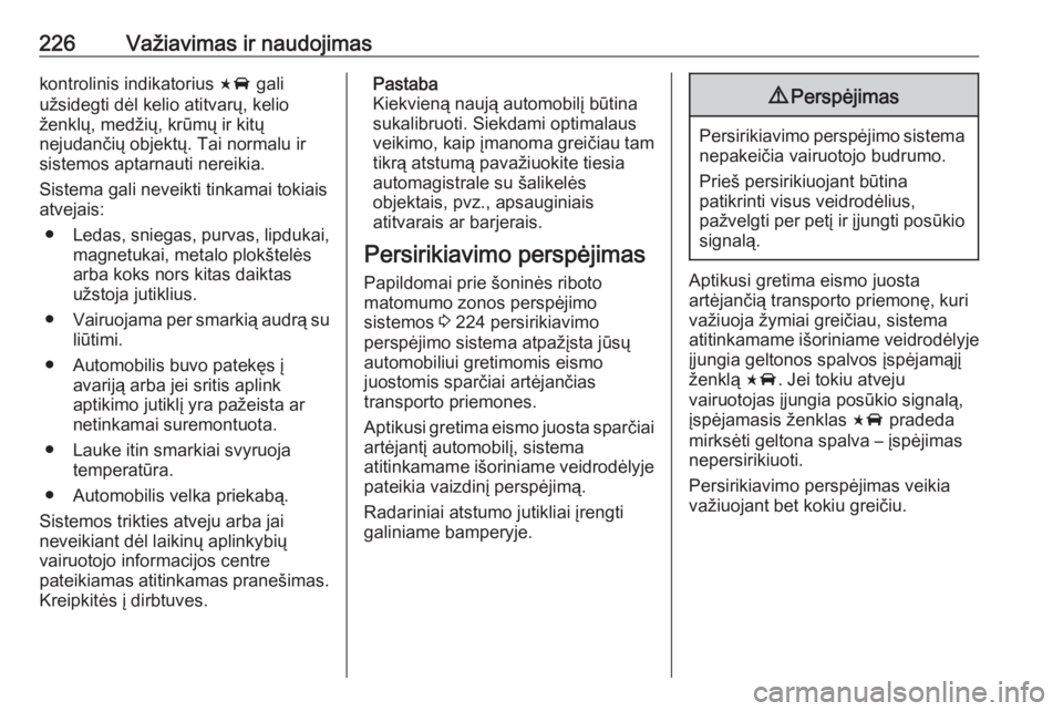 OPEL INSIGNIA BREAK 2019.5  Savininko vadovas (in Lithuanian) 226Važiavimas ir naudojimaskontrolinis indikatorius F gali
užsidegti dėl kelio atitvarų, kelio ženklų, medžių, krūmų ir kitų
nejudančių objektų. Tai normalu ir
sistemos aptarnauti nereik OPEL INSIGNIA BREAK 2019.5  Savininko vadovas (in Lithuanian) 226Važiavimas ir naudojimaskontrolinis indikatorius F gali
užsidegti dėl kelio atitvarų, kelio ženklų, medžių, krūmų ir kitų
nejudančių objektų. Tai normalu ir
sistemos aptarnauti nereik