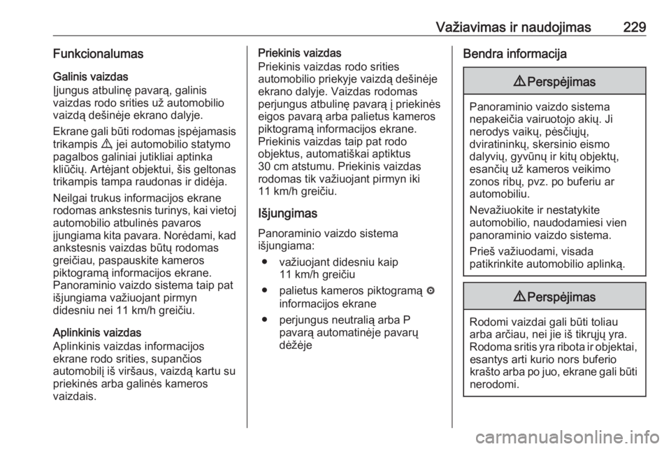 OPEL INSIGNIA BREAK 2019.5  Savininko vadovas (in Lithuanian) Važiavimas ir naudojimas229Funkcionalumas
Galinis vaizdas
Įjungus atbulinę pavarą, galinis
vaizdas rodo srities už automobilio
vaizdą dešinėje ekrano dalyje.
Ekrane gali būti rodomas įspėja OPEL INSIGNIA BREAK 2019.5  Savininko vadovas (in Lithuanian) Važiavimas ir naudojimas229Funkcionalumas
Galinis vaizdas
Įjungus atbulinę pavarą, galinis
vaizdas rodo srities už automobilio
vaizdą dešinėje ekrano dalyje.
Ekrane gali būti rodomas įspėja