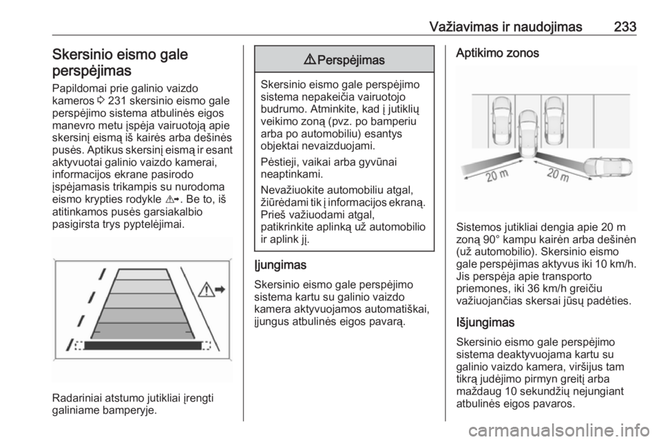 OPEL INSIGNIA BREAK 2019.5  Savininko vadovas (in Lithuanian) Važiavimas ir naudojimas233Skersinio eismo galeperspėjimas
Papildomai prie galinio vaizdo
kameros  3 231 skersinio eismo gale
perspėjimo sistema atbulinės eigos
manevro metu įspėja vairuotoją a OPEL INSIGNIA BREAK 2019.5  Savininko vadovas (in Lithuanian) Važiavimas ir naudojimas233Skersinio eismo galeperspėjimas
Papildomai prie galinio vaizdo
kameros  3 231 skersinio eismo gale
perspėjimo sistema atbulinės eigos
manevro metu įspėja vairuotoją a