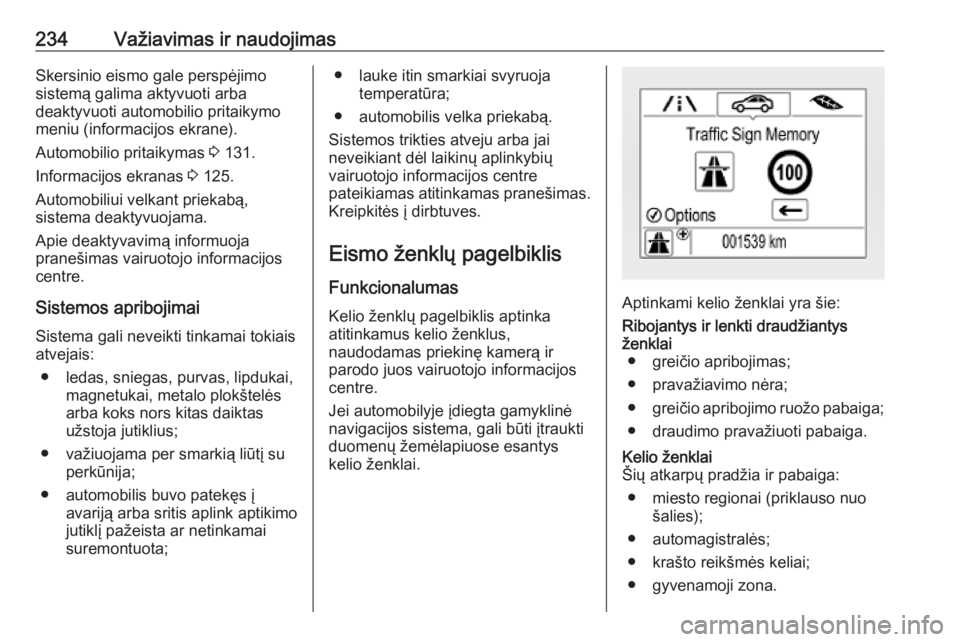 OPEL INSIGNIA BREAK 2019.5  Savininko vadovas (in Lithuanian) 234Važiavimas ir naudojimasSkersinio eismo gale perspėjimo
sistemą galima aktyvuoti arba
deaktyvuoti automobilio pritaikymo
meniu (informacijos ekrane).
Automobilio pritaikymas  3 131.
Informacijos OPEL INSIGNIA BREAK 2019.5  Savininko vadovas (in Lithuanian) 234Važiavimas ir naudojimasSkersinio eismo gale perspėjimo
sistemą galima aktyvuoti arba
deaktyvuoti automobilio pritaikymo
meniu (informacijos ekrane).
Automobilio pritaikymas  3 131.
Informacijos