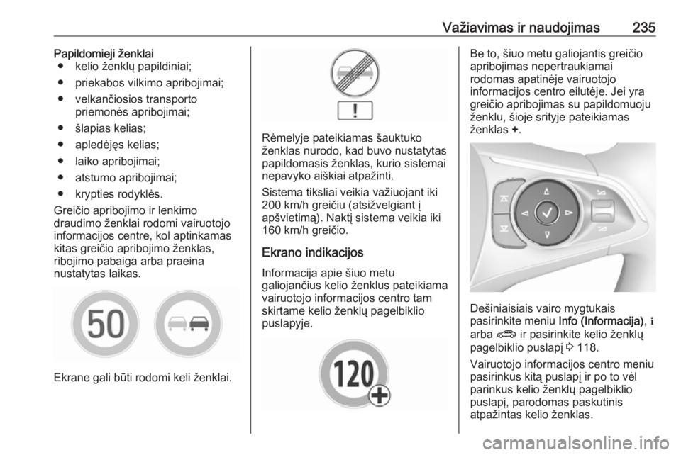 OPEL INSIGNIA BREAK 2019.5  Savininko vadovas (in Lithuanian) Važiavimas ir naudojimas235Papildomieji ženklai● kelio ženklų papildiniai;
● priekabos vilkimo apribojimai;
● velkančiosios transporto priemonės apribojimai;
● šlapias kelias;
● apled OPEL INSIGNIA BREAK 2019.5  Savininko vadovas (in Lithuanian) Važiavimas ir naudojimas235Papildomieji ženklai● kelio ženklų papildiniai;
● priekabos vilkimo apribojimai;
● velkančiosios transporto priemonės apribojimai;
● šlapias kelias;
● apled