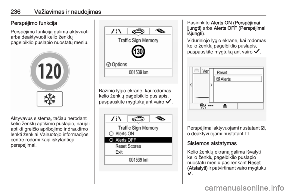 OPEL INSIGNIA BREAK 2019.5  Savininko vadovas (in Lithuanian) 236Važiavimas ir naudojimasPerspėjimo funkcijaPerspėjimo funkciją galima aktyvuotiarba deaktyvuoti kelio ženklų
pagelbiklio puslapio nuostatų meniu.
Aktyvavus sistemą, tačiau nerodant
kelio  OPEL INSIGNIA BREAK 2019.5  Savininko vadovas (in Lithuanian) 236Važiavimas ir naudojimasPerspėjimo funkcijaPerspėjimo funkciją galima aktyvuotiarba deaktyvuoti kelio ženklų
pagelbiklio puslapio nuostatų meniu.
Aktyvavus sistemą, tačiau nerodant
kelio
