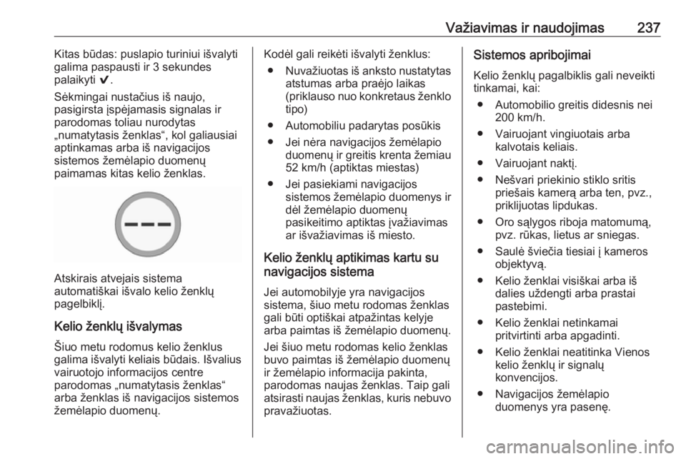 OPEL INSIGNIA BREAK 2019.5  Savininko vadovas (in Lithuanian) Važiavimas ir naudojimas237Kitas būdas: puslapio turiniui išvalyti
galima paspausti ir 3 sekundes
palaikyti  9.
Sėkmingai nustačius iš naujo,
pasigirsta įspėjamasis signalas ir
parodomas tolia OPEL INSIGNIA BREAK 2019.5  Savininko vadovas (in Lithuanian) Važiavimas ir naudojimas237Kitas būdas: puslapio turiniui išvalyti
galima paspausti ir 3 sekundes
palaikyti  9.
Sėkmingai nustačius iš naujo,
pasigirsta įspėjamasis signalas ir
parodomas tolia