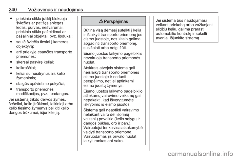 OPEL INSIGNIA BREAK 2019.5  Savininko vadovas (in Lithuanian) 240Važiavimas ir naudojimas● priekinio stiklo jutiklį blokuojašviežias ar patižęs sniegas,
ledas, purvas, nešvarumai,
priekinio stiklo pažeidimai ar
pašaliniai objektai, pvz. lipdukai;
●  OPEL INSIGNIA BREAK 2019.5  Savininko vadovas (in Lithuanian) 240Važiavimas ir naudojimas● priekinio stiklo jutiklį blokuojašviežias ar patižęs sniegas,
ledas, purvas, nešvarumai,
priekinio stiklo pažeidimai ar
pašaliniai objektai, pvz. lipdukai;
●