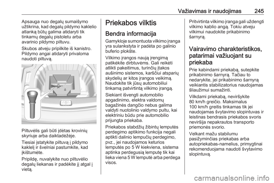 OPEL INSIGNIA BREAK 2019.5  Savininko vadovas (in Lithuanian) Važiavimas ir naudojimas245Apsauga nuo degalų sumaišymo
užtikrina, kad degalų pildymo kaklelio
atlanką būtų galima atidaryti tik
tinkamų degalų pistoletu arba
avarinio pildymo piltuvu.
Skubo OPEL INSIGNIA BREAK 2019.5  Savininko vadovas (in Lithuanian) Važiavimas ir naudojimas245Apsauga nuo degalų sumaišymo
užtikrina, kad degalų pildymo kaklelio
atlanką būtų galima atidaryti tik
tinkamų degalų pistoletu arba
avarinio pildymo piltuvu.
Skubo