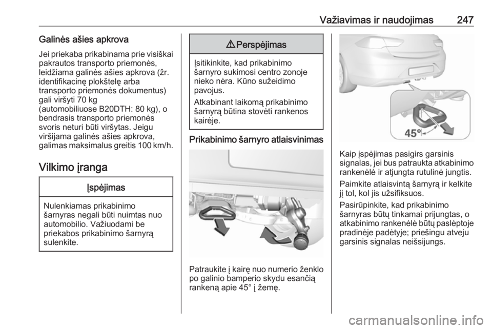 OPEL INSIGNIA BREAK 2019.5  Savininko vadovas (in Lithuanian) Važiavimas ir naudojimas247Galinės ašies apkrova
Jei priekaba prikabinama prie visiškai
pakrautos transporto priemonės,
leidžiama galinės ašies apkrova (žr. identifikacinę plokštelę arba
t OPEL INSIGNIA BREAK 2019.5  Savininko vadovas (in Lithuanian) Važiavimas ir naudojimas247Galinės ašies apkrova
Jei priekaba prikabinama prie visiškai
pakrautos transporto priemonės,
leidžiama galinės ašies apkrova (žr. identifikacinę plokštelę arba
t