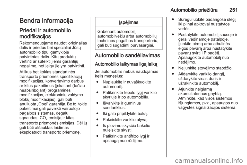 OPEL INSIGNIA BREAK 2019.5  Savininko vadovas (in Lithuanian) Automobilio priežiūra251Bendra informacija
Priedai ir automobilio modifikacijos
Rekomenduojame naudoti originalias
dalis ir priedus bei specialiai Jūsų automobilio tipui gamykloje
patvirtintas dal