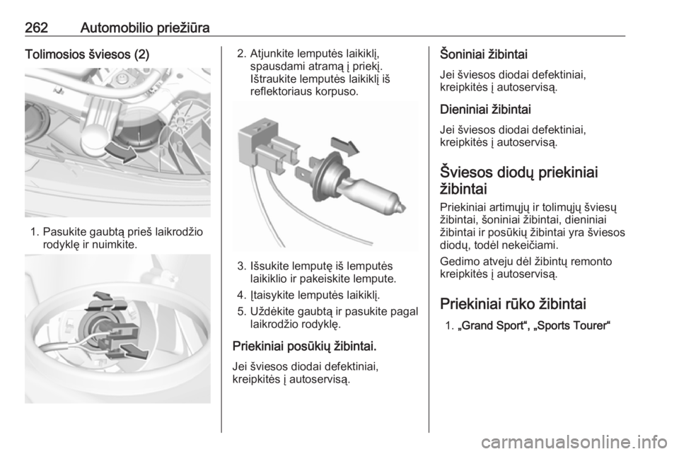 OPEL INSIGNIA BREAK 2019.5  Savininko vadovas (in Lithuanian) 262Automobilio priežiūraTolimosios šviesos (2)
1. Pasukite gaubtą prieš laikrodžiorodyklę ir nuimkite.
2. Atjunkite lemputės laikiklį, spausdami atramą į priekį.
Ištraukite lemputės laik