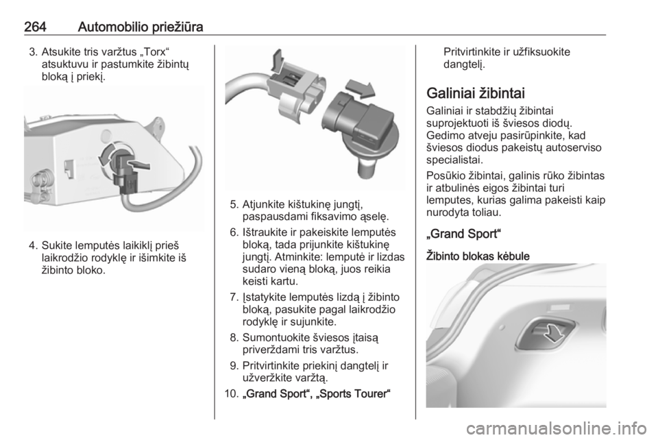 OPEL INSIGNIA BREAK 2019.5  Savininko vadovas (in Lithuanian) 264Automobilio priežiūra3. Atsukite tris varžtus „Torx“atsuktuvu ir pastumkite žibintų
bloką į priekį.
4. Sukite lemputės laikiklį prieš laikrodžio rodyklę ir išimkite iš
žibinto b