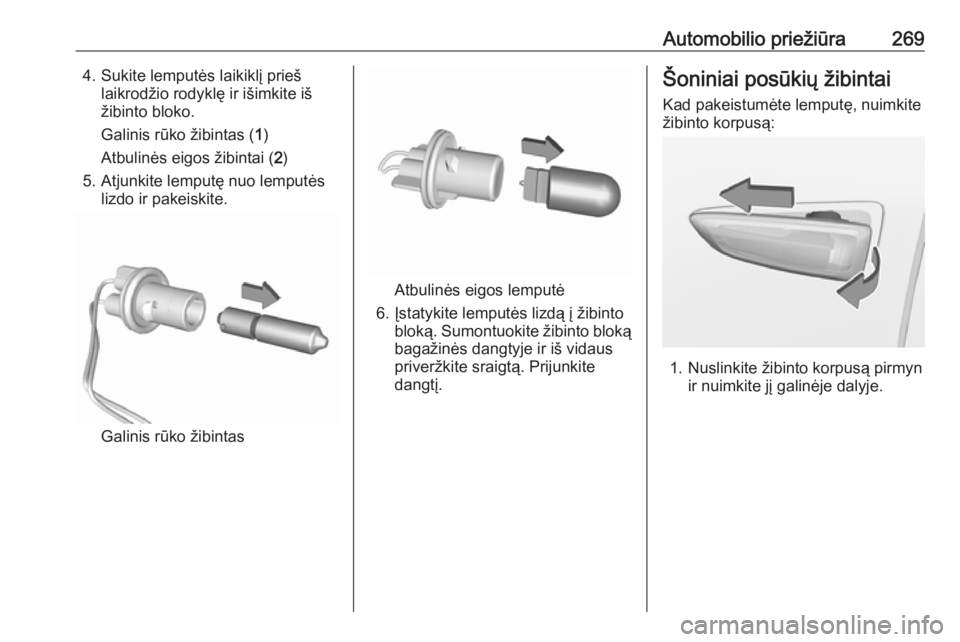 OPEL INSIGNIA BREAK 2019.5  Savininko vadovas (in Lithuanian) Automobilio priežiūra2694. Sukite lemputės laikiklį priešlaikrodžio rodyklę ir išimkite iš
žibinto bloko.
Galinis rūko žibintas ( 1)
Atbulinės eigos žibintai ( 2)
5. Atjunkite lemputę n