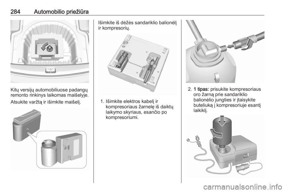 OPEL INSIGNIA BREAK 2019.5  Savininko vadovas (in Lithuanian) 284Automobilio priežiūra
Kitų versijų automobiliuose padangų
remonto rinkinys laikomas maišelyje.
Atsukite varžtą ir išimkite maišelį.
Išimkite iš dėžės sandariklio balionėlį
ir komp OPEL INSIGNIA BREAK 2019.5  Savininko vadovas (in Lithuanian) 284Automobilio priežiūra
Kitų versijų automobiliuose padangų
remonto rinkinys laikomas maišelyje.
Atsukite varžtą ir išimkite maišelį.
Išimkite iš dėžės sandariklio balionėlį
ir komp
