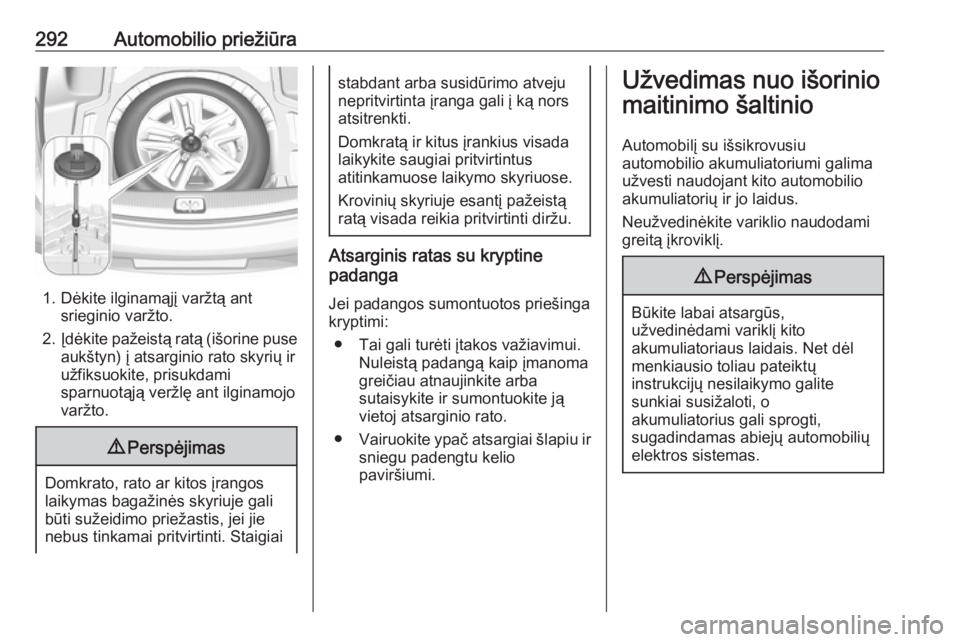 OPEL INSIGNIA BREAK 2019.5  Savininko vadovas (in Lithuanian) 292Automobilio priežiūra
1. Dėkite ilginamąjį varžtą antsrieginio varžto.
2. Įdėkite pažeistą ratą (išorine puse
aukštyn) į atsarginio rato skyrių ir
užfiksuokite, prisukdami
sparnuo