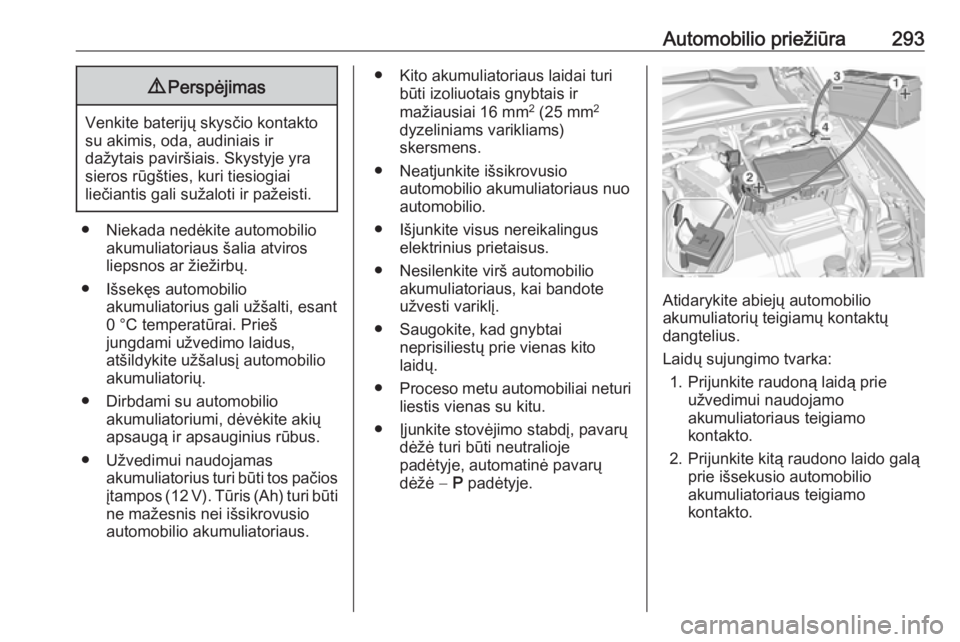 OPEL INSIGNIA BREAK 2019.5  Savininko vadovas (in Lithuanian) Automobilio priežiūra2939Perspėjimas
Venkite baterijų skysčio kontakto
su akimis, oda, audiniais ir
dažytais paviršiais. Skystyje yra sieros rūgšties, kuri tiesiogiai
liečiantis gali sužalo