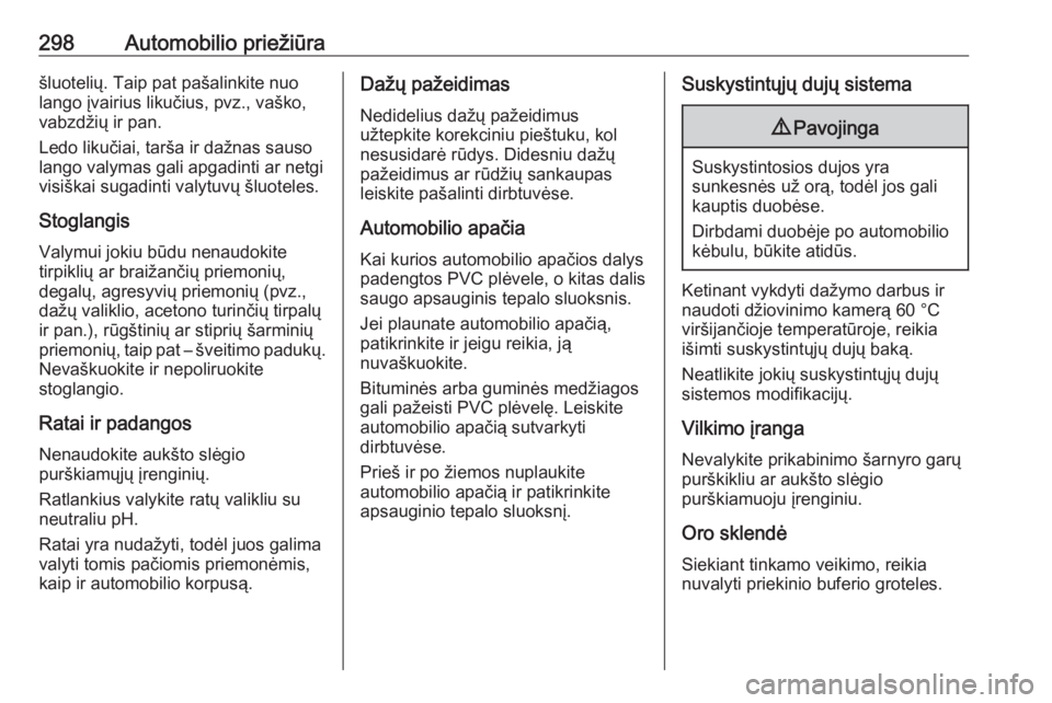 OPEL INSIGNIA BREAK 2019.5  Savininko vadovas (in Lithuanian) 298Automobilio priežiūrašluotelių. Taip pat pašalinkite nuo
lango įvairius likučius, pvz., vaško,
vabzdžių ir pan.
Ledo likučiai, tarša ir dažnas sauso
lango valymas gali apgadinti ar net