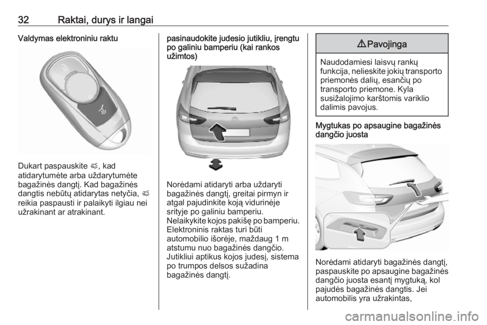 OPEL INSIGNIA BREAK 2019.5 Savininko vadovas (in Lithuanian) 32Raktai, durys ir langaiValdymas elektroniniu raktu
Dukart paspauskite X, kad
atidarytumėte arba uždarytumėte bagažinės dangtį. Kad bagažinės
dangtis nebūtų atidarytas netyčia, X
reikia p OPEL INSIGNIA BREAK 2019.5 Savininko vadovas (in Lithuanian) 32Raktai, durys ir langaiValdymas elektroniniu raktu
Dukart paspauskite X, kad
atidarytumėte arba uždarytumėte bagažinės dangtį. Kad bagažinės
dangtis nebūtų atidarytas netyčia, X
reikia p