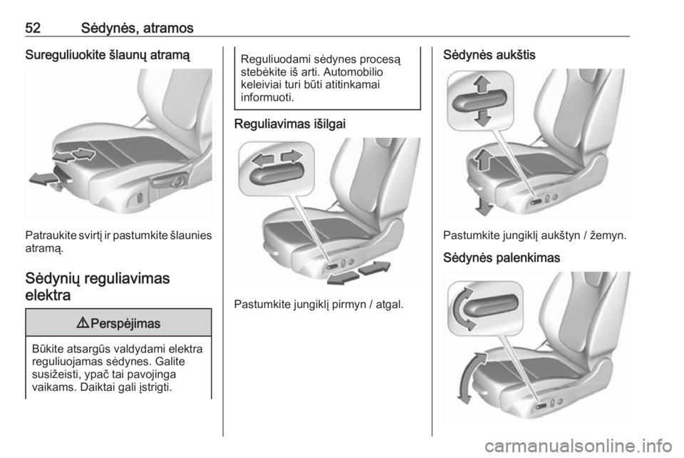 OPEL INSIGNIA BREAK 2019.5 Savininko vadovas (in Lithuanian) 52Sėdynės, atramosSureguliuokite šlaunų atramą
Patraukite svirtį ir pastumkite šlauniesatramą.
Sėdynių reguliavimas elektra
9 Perspėjimas
Būkite atsargūs valdydami elektra
reguliuojamas s OPEL INSIGNIA BREAK 2019.5 Savininko vadovas (in Lithuanian) 52Sėdynės, atramosSureguliuokite šlaunų atramą
Patraukite svirtį ir pastumkite šlauniesatramą.
Sėdynių reguliavimas elektra
9 Perspėjimas
Būkite atsargūs valdydami elektra
reguliuojamas s
