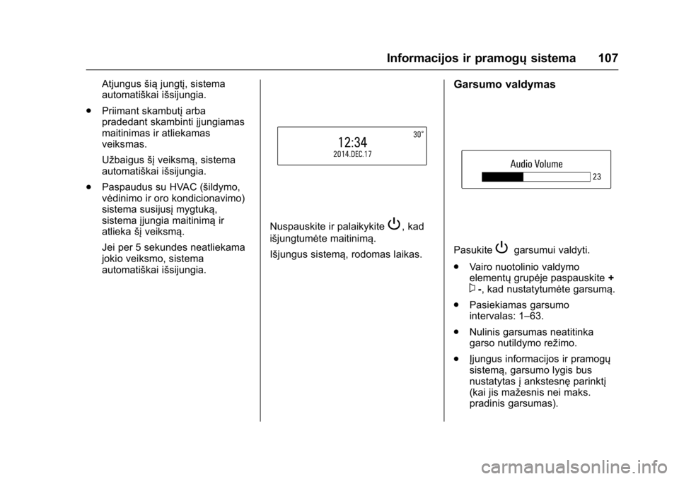 OPEL KARL 2016 Savininko vadovas (in Lithuanian) OPEL Karl Owner Manual (GMK-Localizing-EU LHD-9231167) - 2016 - crc -
9/10/15
Informacijos ir pramogųsistema 107
Atjungusšiąjungtį, sistema
automatiškai išsijungia.
. Priimant skambutį arba
pra OPEL KARL 2016 Savininko vadovas (in Lithuanian) OPEL Karl Owner Manual (GMK-Localizing-EU LHD-9231167) - 2016 - crc -
9/10/15
Informacijos ir pramogųsistema 107
Atjungusšiąjungtį, sistema
automatiškai išsijungia.
. Priimant skambutį arba
pra