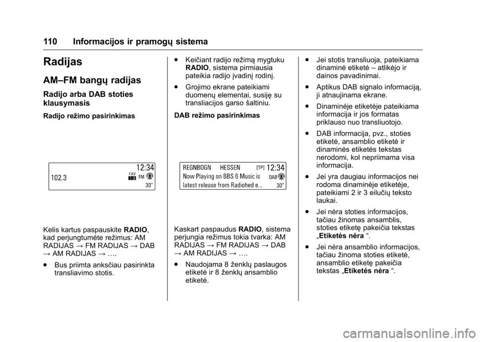 OPEL KARL 2016 Savininko vadovas (in Lithuanian) OPEL Karl Owner Manual (GMK-Localizing-EU LHD-9231167) - 2016 - crc -
9/10/15
110 Informacijos ir pramogųsistema
Radijas
AM–FM bangųradijas
Radijo arba DAB stoties
klausymasis
Radijo režimo pasir OPEL KARL 2016 Savininko vadovas (in Lithuanian) OPEL Karl Owner Manual (GMK-Localizing-EU LHD-9231167) - 2016 - crc -
9/10/15
110 Informacijos ir pramogųsistema
Radijas
AM–FM bangųradijas
Radijo arba DAB stoties
klausymasis
Radijo režimo pasir