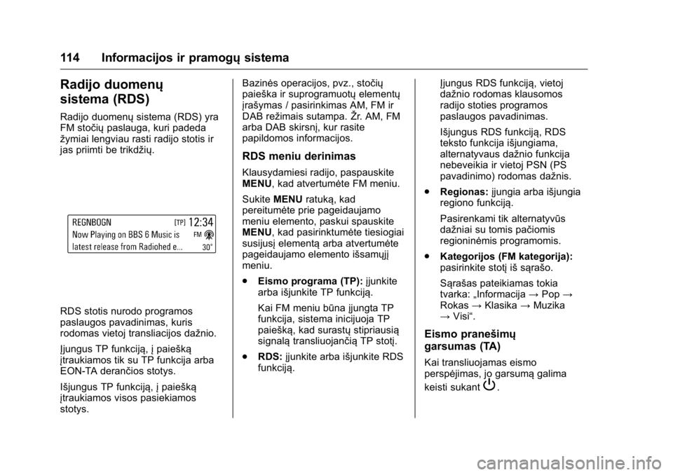 OPEL KARL 2016 Savininko vadovas (in Lithuanian) OPEL Karl Owner Manual (GMK-Localizing-EU LHD-9231167) - 2016 - crc -
9/10/15
114 Informacijos ir pramogųsistema
Radijo duomenų
sistema (RDS)
Radijo duomenųsistema (RDS) yra
FM stočių paslauga, k OPEL KARL 2016 Savininko vadovas (in Lithuanian) OPEL Karl Owner Manual (GMK-Localizing-EU LHD-9231167) - 2016 - crc -
9/10/15
114 Informacijos ir pramogųsistema
Radijo duomenų
sistema (RDS)
Radijo duomenųsistema (RDS) yra
FM stočių paslauga, k