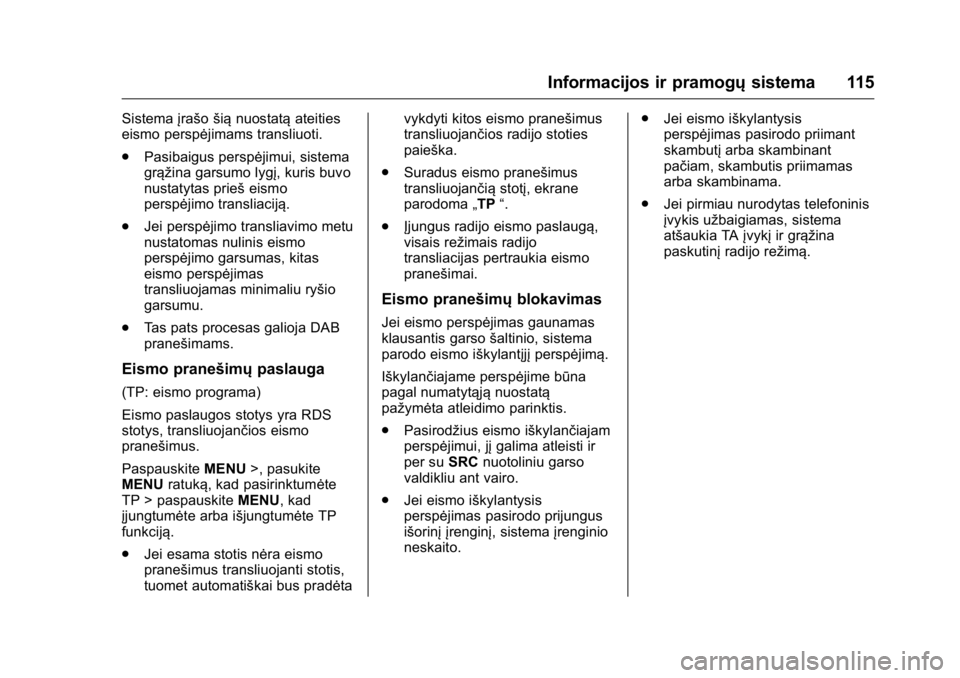 OPEL KARL 2016 Savininko vadovas (in Lithuanian) OPEL Karl Owner Manual (GMK-Localizing-EU LHD-9231167) - 2016 - crc -
9/10/15
Informacijos ir pramogųsistema 115
Sistemaįrašošiąnuostatą ateities
eismo perspėjimams transliuoti.
. Pasibaigus pe OPEL KARL 2016 Savininko vadovas (in Lithuanian) OPEL Karl Owner Manual (GMK-Localizing-EU LHD-9231167) - 2016 - crc -
9/10/15
Informacijos ir pramogųsistema 115
Sistemaįrašošiąnuostatą ateities
eismo perspėjimams transliuoti.
. Pasibaigus pe