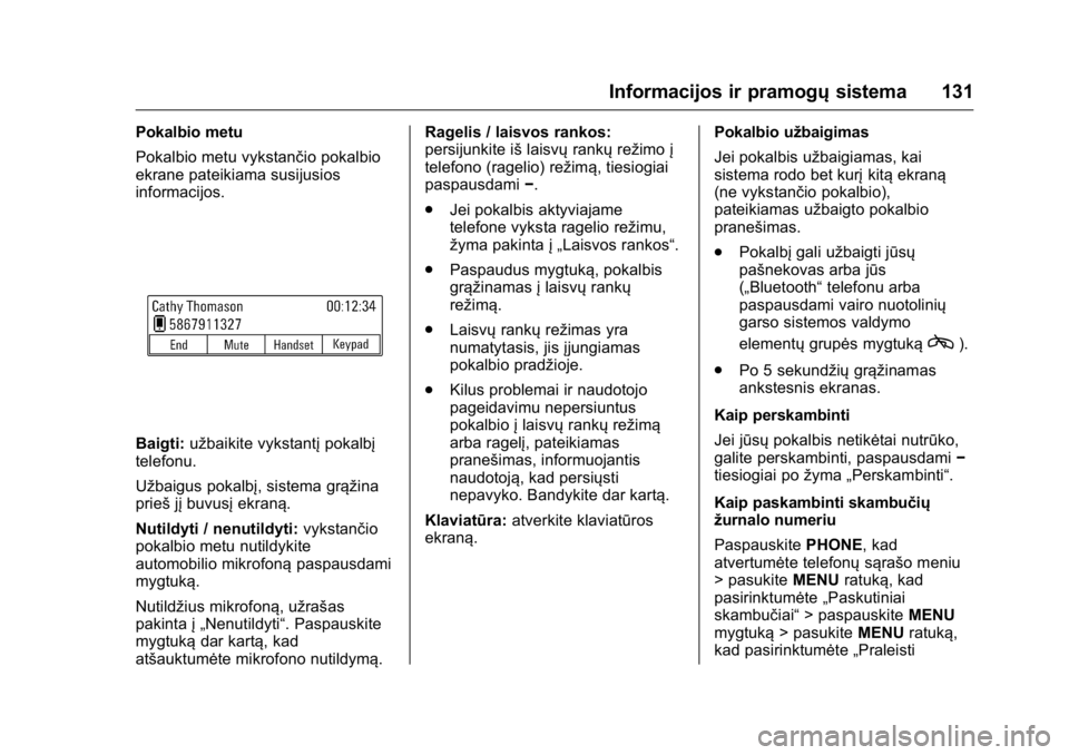 OPEL KARL 2016 Savininko vadovas (in Lithuanian) OPEL Karl Owner Manual (GMK-Localizing-EU LHD-9231167) - 2016 - crc -
9/10/15
Informacijos ir pramogųsistema 131
Pokalbio metu
Pokalbio metu vykstančio pokalbio
ekrane pateikiama susijusios
informac OPEL KARL 2016 Savininko vadovas (in Lithuanian) OPEL Karl Owner Manual (GMK-Localizing-EU LHD-9231167) - 2016 - crc -
9/10/15
Informacijos ir pramogųsistema 131
Pokalbio metu
Pokalbio metu vykstančio pokalbio
ekrane pateikiama susijusios
informac
