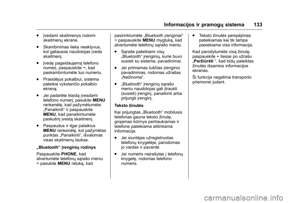 OPEL KARL 2016 Savininko vadovas (in Lithuanian) OPEL Karl Owner Manual (GMK-Localizing-EU LHD-9231167) - 2016 - crc -
9/10/15
Informacijos ir pramogųsistema 133
.
Įvedami skaitmenys rodomi
skaitmenų ekrane.
. Skambinimas lieka neaktyvus,
kol gal OPEL KARL 2016 Savininko vadovas (in Lithuanian) OPEL Karl Owner Manual (GMK-Localizing-EU LHD-9231167) - 2016 - crc -
9/10/15
Informacijos ir pramogųsistema 133
.
Įvedami skaitmenys rodomi
skaitmenų ekrane.
. Skambinimas lieka neaktyvus,
kol gal