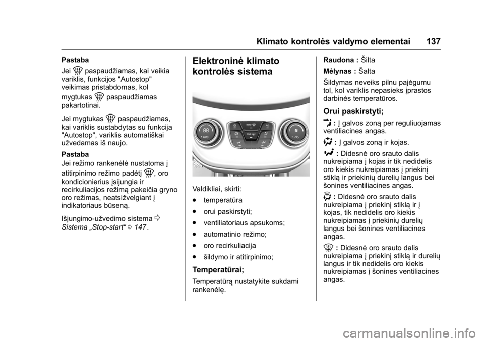OPEL KARL 2016 Savininko vadovas (in Lithuanian) OPEL Karl Owner Manual (GMK-Localizing-EU LHD-9231167) - 2016 - crc -
9/10/15
Klimato kontrolės valdymo elementai 137
Pastaba
Jei
1paspaudžiamas, kai veikia
variklis, funkcijos "Autostop"
ve OPEL KARL 2016 Savininko vadovas (in Lithuanian) OPEL Karl Owner Manual (GMK-Localizing-EU LHD-9231167) - 2016 - crc -
9/10/15
Klimato kontrolės valdymo elementai 137
Pastaba
Jei
1paspaudžiamas, kai veikia
variklis, funkcijos "Autostop"
ve