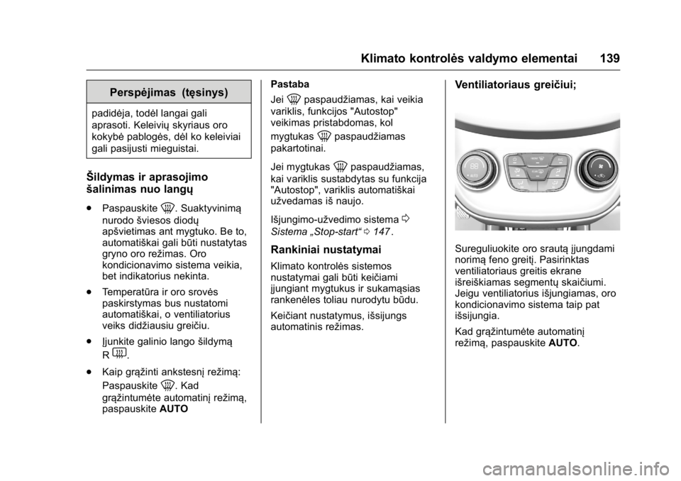 OPEL KARL 2016 Savininko vadovas (in Lithuanian) OPEL Karl Owner Manual (GMK-Localizing-EU LHD-9231167) - 2016 - crc -
9/10/15
Klimato kontrolės valdymo elementai 139
Perspėjimas (tęsinys)
padidėja, todėl langai gali
aprasoti. Keleiviųskyriaus OPEL KARL 2016 Savininko vadovas (in Lithuanian) OPEL Karl Owner Manual (GMK-Localizing-EU LHD-9231167) - 2016 - crc -
9/10/15
Klimato kontrolės valdymo elementai 139
Perspėjimas (tęsinys)
padidėja, todėl langai gali
aprasoti. Keleiviųskyriaus