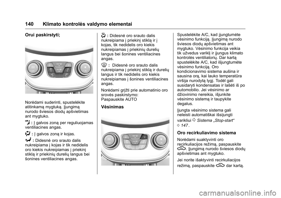 OPEL KARL 2016 Savininko vadovas (in Lithuanian) OPEL Karl Owner Manual (GMK-Localizing-EU LHD-9231167) - 2016 - crc -
9/10/15
140 Klimato kontrolės valdymo elementai
Orui paskirstyti;
Norėdami suderinti, spustelėkite
atitinkamąmygtuką.Įjungim OPEL KARL 2016 Savininko vadovas (in Lithuanian) OPEL Karl Owner Manual (GMK-Localizing-EU LHD-9231167) - 2016 - crc -
9/10/15
140 Klimato kontrolės valdymo elementai
Orui paskirstyti;
Norėdami suderinti, spustelėkite
atitinkamąmygtuką.Įjungim