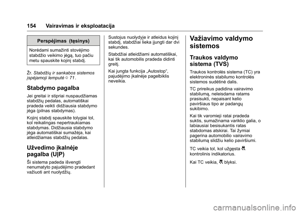 OPEL KARL 2016 Savininko vadovas (in Lithuanian) OPEL Karl Owner Manual (GMK-Localizing-EU LHD-9231167) - 2016 - crc -
9/10/15
154 Vairavimas ir eksploatacija
Perspėjimas (tęsinys)
Norėdami sumažinti stovėjimo
stabdžio veikimo jėgą, tuo pač OPEL KARL 2016 Savininko vadovas (in Lithuanian) OPEL Karl Owner Manual (GMK-Localizing-EU LHD-9231167) - 2016 - crc -
9/10/15
154 Vairavimas ir eksploatacija
Perspėjimas (tęsinys)
Norėdami sumažinti stovėjimo
stabdžio veikimo jėgą, tuo pač