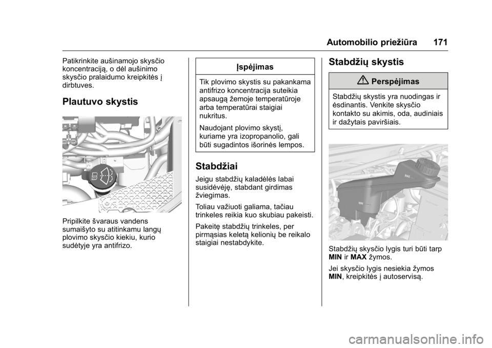 OPEL KARL 2016 Savininko vadovas (in Lithuanian) OPEL Karl Owner Manual (GMK-Localizing-EU LHD-9231167) - 2016 - crc -
9/10/15
Automobilio priežiūra 171
Patikrinkite aušinamojo skysčio
koncentraciją, o dėl aušinimo
skysčio pralaidumo kreipki OPEL KARL 2016 Savininko vadovas (in Lithuanian) OPEL Karl Owner Manual (GMK-Localizing-EU LHD-9231167) - 2016 - crc -
9/10/15
Automobilio priežiūra 171
Patikrinkite aušinamojo skysčio
koncentraciją, o dėl aušinimo
skysčio pralaidumo kreipki