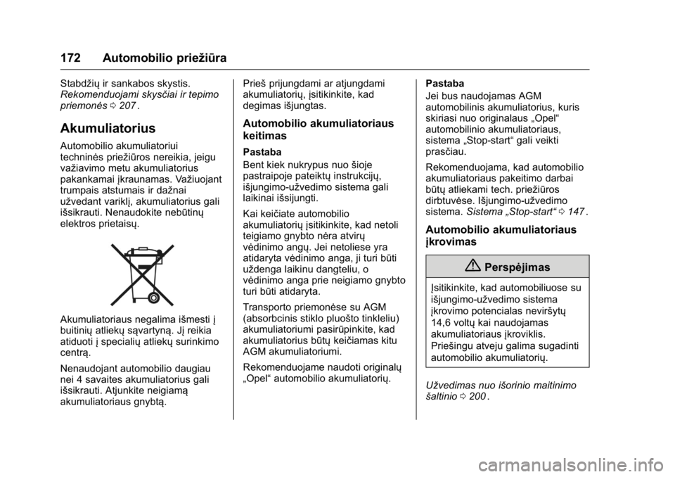 OPEL KARL 2016 Savininko vadovas (in Lithuanian) OPEL Karl Owner Manual (GMK-Localizing-EU LHD-9231167) - 2016 - crc -
9/10/15
172 Automobilio priežiūra
Stabdžiųir sankabos skystis.
Rekomenduojami skysčiai ir tepimo
priemonės 0207
ii.
Akumulia OPEL KARL 2016 Savininko vadovas (in Lithuanian) OPEL Karl Owner Manual (GMK-Localizing-EU LHD-9231167) - 2016 - crc -
9/10/15
172 Automobilio priežiūra
Stabdžiųir sankabos skystis.
Rekomenduojami skysčiai ir tepimo
priemonės 0207
ii.
Akumulia