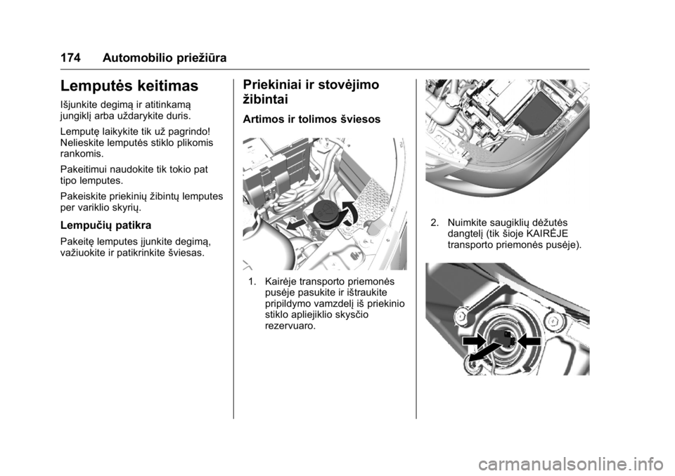 OPEL KARL 2016 Savininko vadovas (in Lithuanian) OPEL Karl Owner Manual (GMK-Localizing-EU LHD-9231167) - 2016 - crc -
9/10/15
174 Automobilio priežiūra
Lemputės keitimas
Išjunkite degimąir atitinkamą
jungiklį arba uždarykite duris.
Lemputę OPEL KARL 2016 Savininko vadovas (in Lithuanian) OPEL Karl Owner Manual (GMK-Localizing-EU LHD-9231167) - 2016 - crc -
9/10/15
174 Automobilio priežiūra
Lemputės keitimas
Išjunkite degimąir atitinkamą
jungiklį arba uždarykite duris.
Lemputę