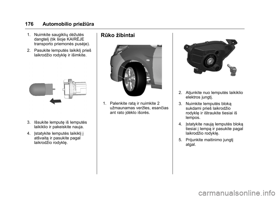 OPEL KARL 2016 Savininko vadovas (in Lithuanian) OPEL Karl Owner Manual (GMK-Localizing-EU LHD-9231167) - 2016 - crc -
9/10/15
176 Automobilio priežiūra
1. Nuimkite saugikliųdėžutės
dangtelį (tikšioje KAIRĖJE
transporto priemonės pusėje). OPEL KARL 2016 Savininko vadovas (in Lithuanian) OPEL Karl Owner Manual (GMK-Localizing-EU LHD-9231167) - 2016 - crc -
9/10/15
176 Automobilio priežiūra
1. Nuimkite saugikliųdėžutės
dangtelį (tikšioje KAIRĖJE
transporto priemonės pusėje).