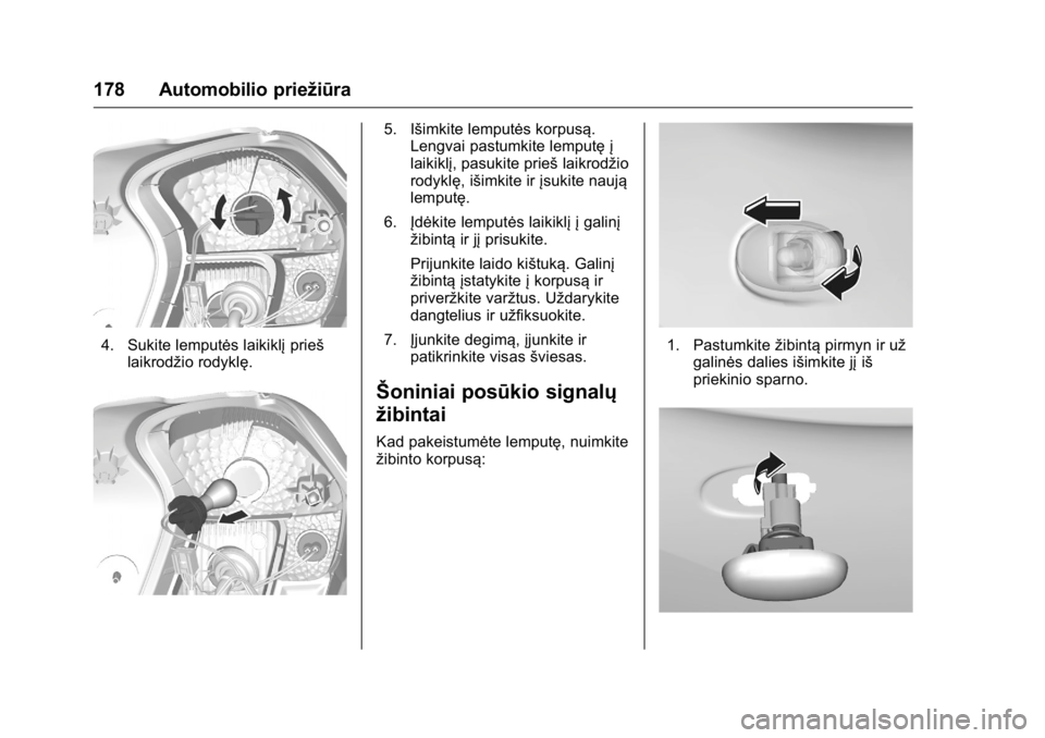 OPEL KARL 2016 Savininko vadovas (in Lithuanian) OPEL Karl Owner Manual (GMK-Localizing-EU LHD-9231167) - 2016 - crc -
9/10/15
178 Automobilio priežiūra
4. Sukite lemputės laikiklįprieš
laikrodžio rodyklę.
5. Išimkite lemputės korpusą. Len OPEL KARL 2016 Savininko vadovas (in Lithuanian) OPEL Karl Owner Manual (GMK-Localizing-EU LHD-9231167) - 2016 - crc -
9/10/15
178 Automobilio priežiūra
4. Sukite lemputės laikiklįprieš
laikrodžio rodyklę.
5. Išimkite lemputės korpusą. Len