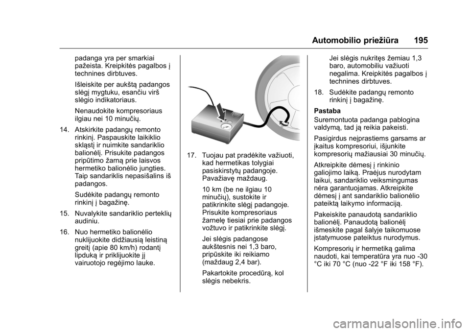 OPEL KARL 2016 Savininko vadovas (in Lithuanian) OPEL Karl Owner Manual (GMK-Localizing-EU LHD-9231167) - 2016 - crc -
9/10/15
Automobilio priežiūra 195
padanga yra per smarkiai
pažeista. Kreipkitės pagalbosį
technines dirbtuves.
Išleiskite pe OPEL KARL 2016 Savininko vadovas (in Lithuanian) OPEL Karl Owner Manual (GMK-Localizing-EU LHD-9231167) - 2016 - crc -
9/10/15
Automobilio priežiūra 195
padanga yra per smarkiai
pažeista. Kreipkitės pagalbosį
technines dirbtuves.
Išleiskite pe