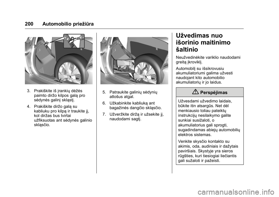 OPEL KARL 2016 Savininko vadovas (in Lithuanian) OPEL Karl Owner Manual (GMK-Localizing-EU LHD-9231167) - 2016 - crc -
9/10/15
200 Automobilio priežiūra
3. Prakiškite iš įrankiųdėžės
paimto diržo kilpos galą pro
sėdynės galinį skląst OPEL KARL 2016 Savininko vadovas (in Lithuanian) OPEL Karl Owner Manual (GMK-Localizing-EU LHD-9231167) - 2016 - crc -
9/10/15
200 Automobilio priežiūra
3. Prakiškite iš įrankiųdėžės
paimto diržo kilpos galą pro
sėdynės galinį skląst