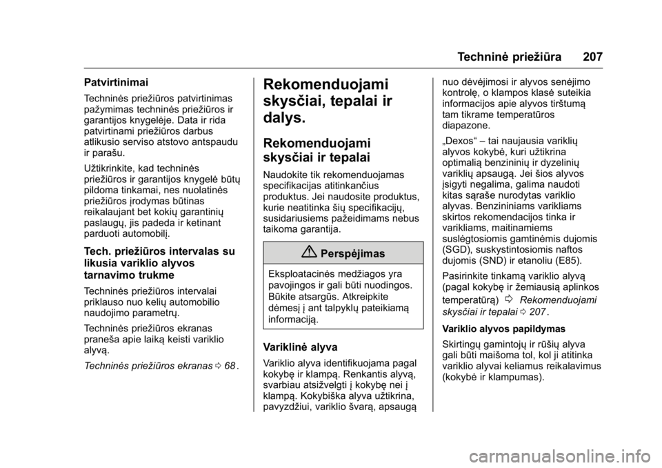 OPEL KARL 2016 Savininko vadovas (in Lithuanian) OPEL Karl Owner Manual (GMK-Localizing-EU LHD-9231167) - 2016 - crc -
9/10/15
Techninėpriežiūra 207
Patvirtinimai
Techninės priežiūros patvirtinimas
pažymimas techninės priežiūros ir
garanti OPEL KARL 2016 Savininko vadovas (in Lithuanian) OPEL Karl Owner Manual (GMK-Localizing-EU LHD-9231167) - 2016 - crc -
9/10/15
Techninėpriežiūra 207
Patvirtinimai
Techninės priežiūros patvirtinimas
pažymimas techninės priežiūros ir
garanti