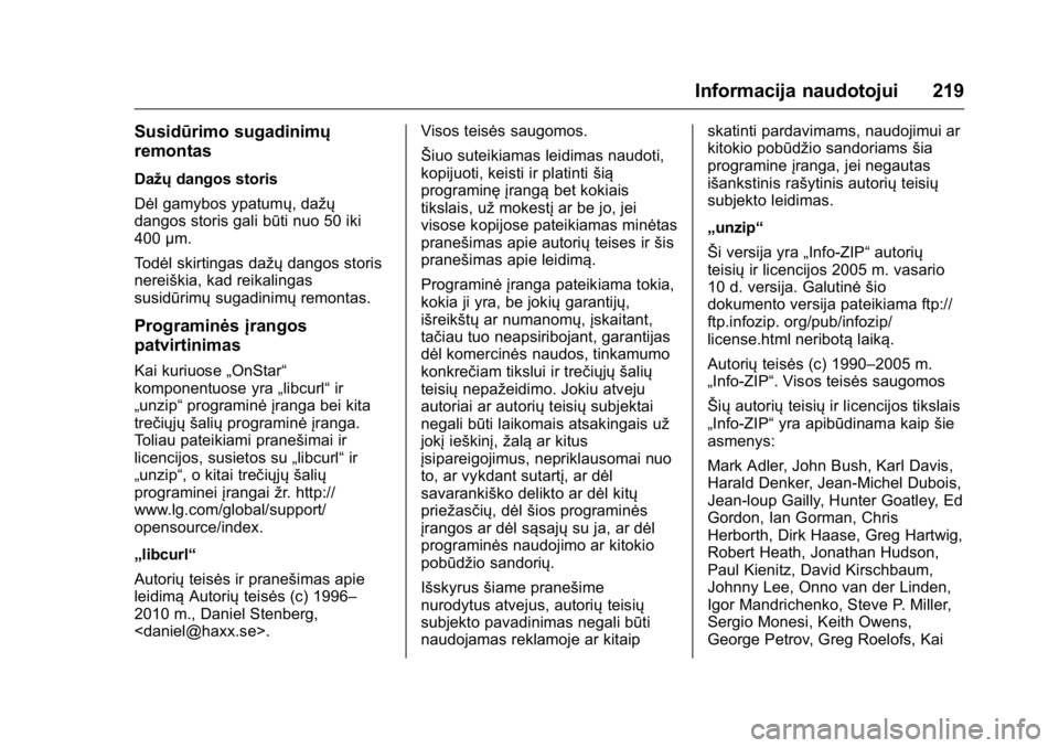 OPEL KARL 2016 Savininko vadovas (in Lithuanian) OPEL Karl Owner Manual (GMK-Localizing-EU LHD-9231167) - 2016 - crc -
9/10/15
Informacija naudotojui 219
Susidūrimo sugadinimų
remontas
Dažųdangos storis
Dėl gamybos ypatumų, dažų
dangos stori OPEL KARL 2016 Savininko vadovas (in Lithuanian) OPEL Karl Owner Manual (GMK-Localizing-EU LHD-9231167) - 2016 - crc -
9/10/15
Informacija naudotojui 219
Susidūrimo sugadinimų
remontas
Dažųdangos storis
Dėl gamybos ypatumų, dažų
dangos stori
