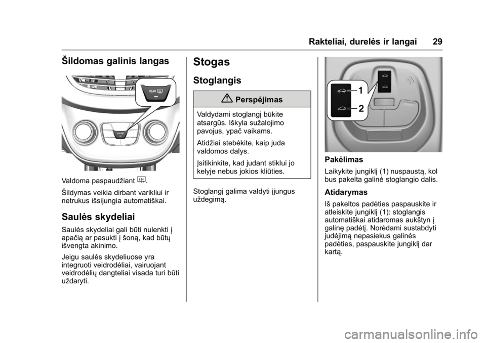 OPEL KARL 2016 Savininko vadovas (in Lithuanian) OPEL Karl Owner Manual (GMK-Localizing-EU LHD-9231167) - 2016 - crc -
9/10/15
Rakteliai, durelės ir langai 29
Šildomas galinis langas
Valdoma paspaudžiant+.
Šildymas veikia dirbant varikliui ir
ne OPEL KARL 2016 Savininko vadovas (in Lithuanian) OPEL Karl Owner Manual (GMK-Localizing-EU LHD-9231167) - 2016 - crc -
9/10/15
Rakteliai, durelės ir langai 29
Šildomas galinis langas
Valdoma paspaudžiant+.
Šildymas veikia dirbant varikliui ir
ne