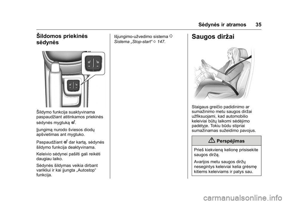 OPEL KARL 2016 Savininko vadovas (in Lithuanian) OPEL Karl Owner Manual (GMK-Localizing-EU LHD-9231167) - 2016 - crc -
9/10/15
Sėdynės ir atramos 35
Šildomos priekinės
sėdynės
Šildymo funkcija suaktyvinama
paspaudžiant atitinkamos priekinės OPEL KARL 2016 Savininko vadovas (in Lithuanian) OPEL Karl Owner Manual (GMK-Localizing-EU LHD-9231167) - 2016 - crc -
9/10/15
Sėdynės ir atramos 35
Šildomos priekinės
sėdynės
Šildymo funkcija suaktyvinama
paspaudžiant atitinkamos priekinės